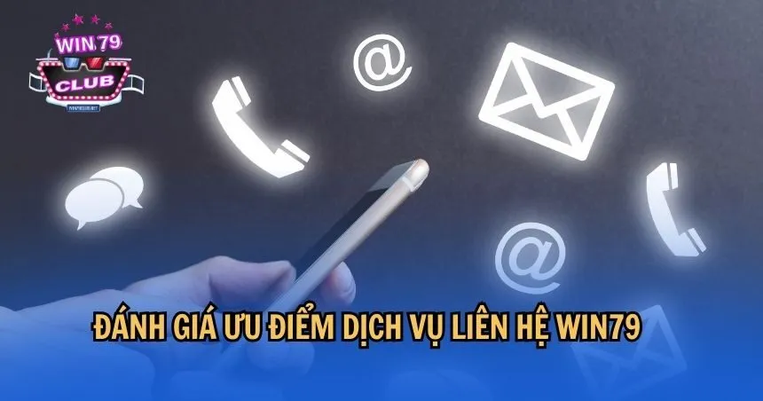 Đánh giá ưu điểm dịch vụ liên hệ WIN79